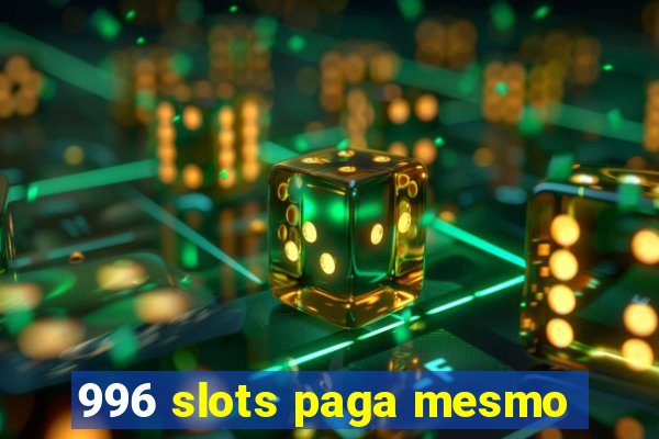 996 slots paga mesmo